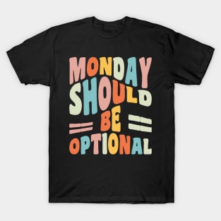 Monday Should Be Optional Geeky Quote Monday Quote T-Shirt